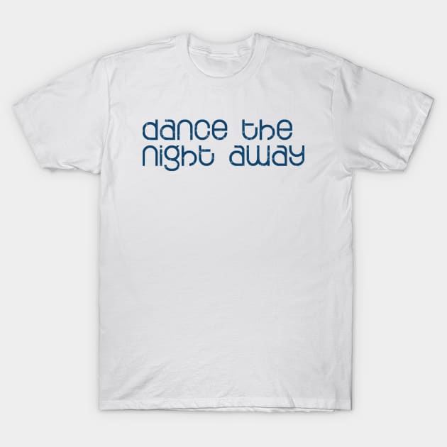 Dance The Night Away T-Shirt by Simple Life Designs